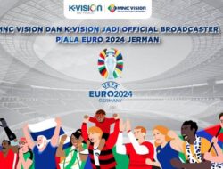 MNC Vision dan K-Vision Jadi Official Broadcaster Piala Euro 2024 Jerman